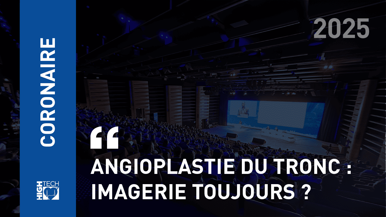 Angioplastie du tronc : Imagerie toujours ? – Géraud Souteyrand