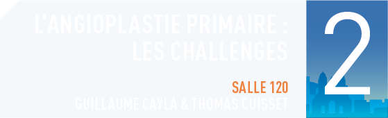 L'angioplastie primaire : les challenges - Salle 120 - Guillaume Cayla & Thomas Cuisset