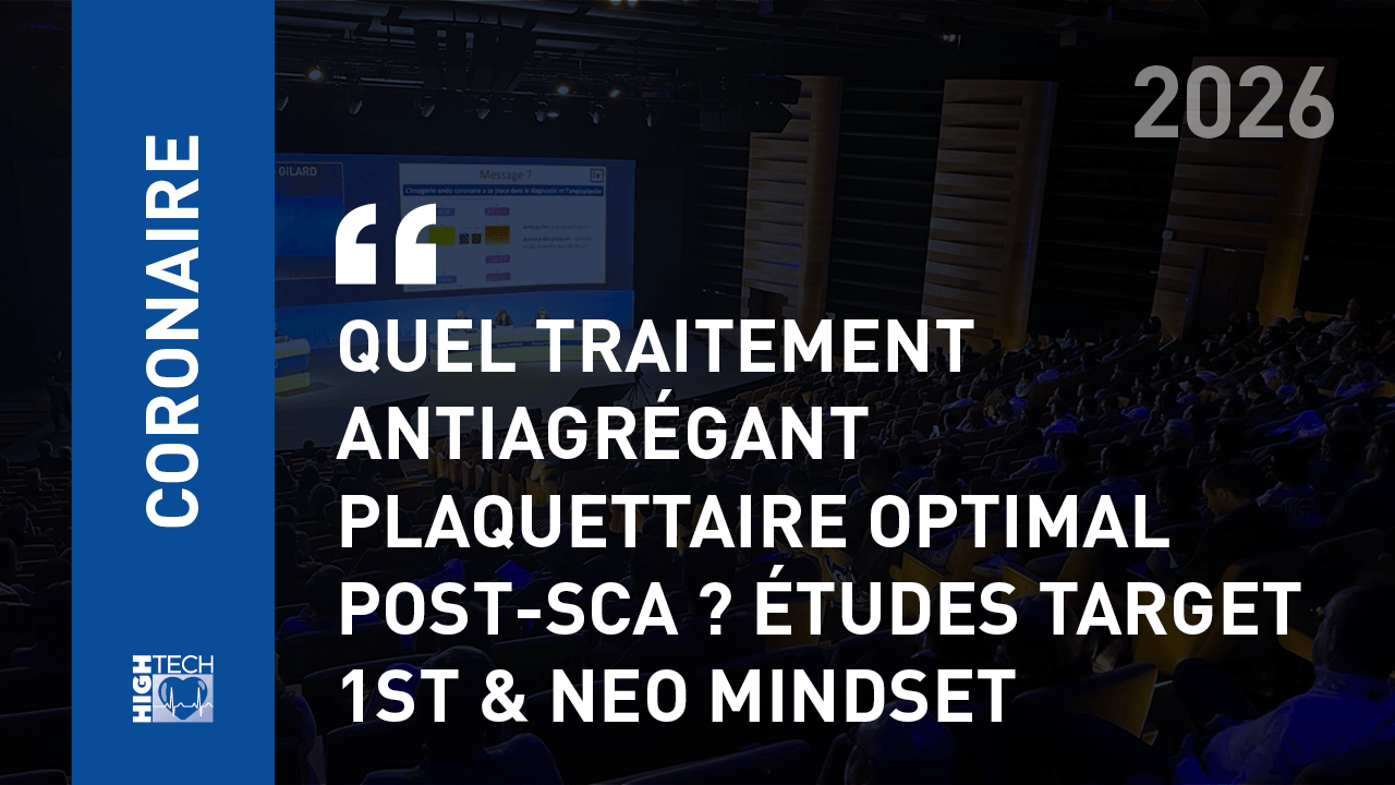 Quel traitement antiagrégant plaquettaire optimal post-sca ? Études TARGET 1ST & NEO MINDSET – Gilles Lemesle